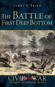 Title: The Battle of First Deep Bottom, Author: James S Price