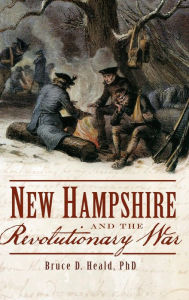 Title: New Hampshire and the Revolutionary War, Author: Bruce D Heald PH.D.