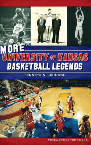 Title: More University of Kansas Basketball Legends, Author: Kenneth N Johnson