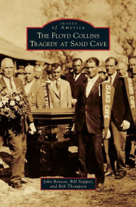 Title: The Floyd Collins Tragedy at Sand Cave, Author: John Benton