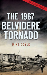 Title: The 1967 Belvidere Tornado, Author: Mike Doyle
