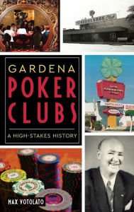 Title: Gardena Poker Clubs: A High-Stakes History, Author: Max Votolato