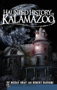 Title: Haunted History of Kalamazoo, Author: Nicole Bray