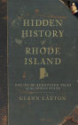 Hidden History of Rhode Island: Not-To-Be-Forgotten Tales of the Ocean State