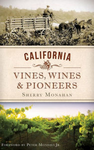 Title: California Vines, Wines & Pioneers, Author: Sherry Monahan