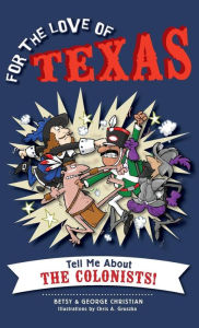 Title: For the Love of Texas: Tell Me about the Colonists, Author: Betsy Christian