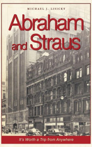 Title: Abraham and Straus: It's Worth a Trip from Anywhere, Author: Michael J Lisicky