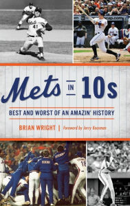 Title: Mets in 10s: Best and Worst of an Amazin' History, Author: Brian Wright