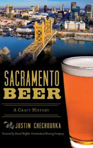 Title: Sacramento Beer: A Craft History, Author: Justin Chechourka