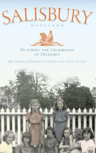 Title: Salisbury Maryland: Picturing the Crossroads of the Delmarva, Author: Gianni Devincent Hayes