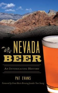 Title: Nevada Beer: An Intoxicating History, Author: Pat Evans