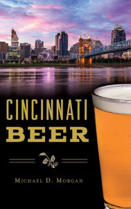 Title: Cincinnati Beer, Author: Michael D Morgan