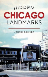 Title: Hidden Chicago Landmarks, Author: John R Schmidt