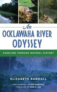 Title: An Ocklawaha River Odyssey: Paddling Through Natural History, Author: Elizabeth Randall