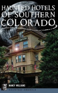 Title: Haunted Hotels of Southern Colorado, Author: Nancy Williams