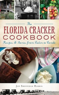 The Florida Cracker Cookbook: Recipes and Stories from Cabin to Condo