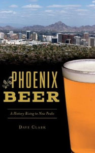 Title: Phoenix Beer: A History Rising to New Peaks, Author: Dave Clark