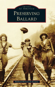 Title: Preserving Ballard, Author: Ballard Historical Society