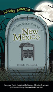 Title: Ghostly Tales of Hotels and Getaways of New Mexico, Author: Shelli Timmons