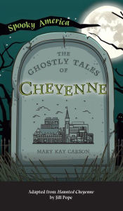 Title: Ghostly Tales of Cheyenne, Author: Mary Kay Carson