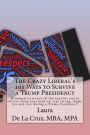 The Crazy Liberal's 101 Ways to Survive a Trump Presidency: A Journal to record all the ways for you to survive, keep your head up, stay strong, laugh, live and love during a Trump Presidency!