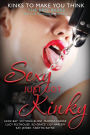 Sexy Just Got Kinky: Kinks to Make You Think