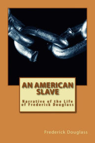 Title: An American Slave: Narrative of the Life of Frederick Douglass, Author: Frederick Douglass