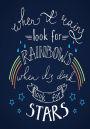 Rainbows & Stars - A Journal: When it rains, look for rainbows. When it's dark, look for stars.