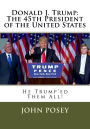 Donald J. Trump: The 45th President of the United States: He Trumpe'd Them All!