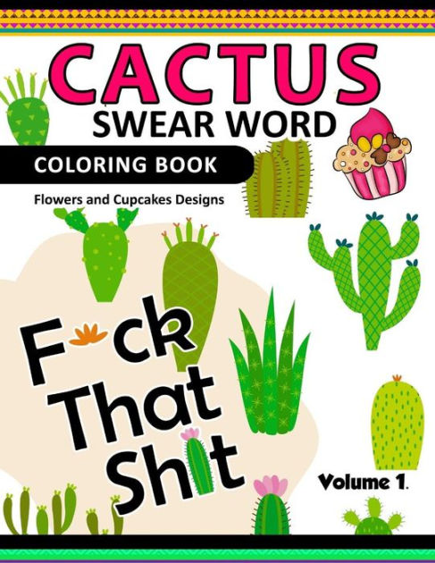 Cactus Swear Word Coloring Books Vol1 Flowers And Cup Cake Desings By Joel S Costa Flowers