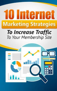 Title: 10 Internet Marketing Strategies To Increase Traffic to Your Membership Site: Personal Finance, Author: William Norton