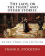 The lady, or the tiger? and other stories. By: Frank R. Stockton: Short story collections