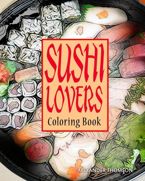 Sushi Lovers Coloring Book : sushi lover gifts by Alexander Thomson