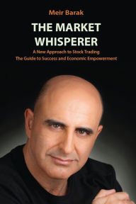 Title: The Market Whisperer: A New Approach to Stock Trading, Author: Meir Barak