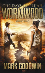 Title: Wormwood: A Novel of the Great Tribulation in America, Author: Mark Goodwin