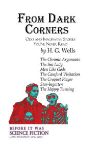 Title: From Dark Corners: Odd and Imaginative Stories You've Never Read by H.G. Wells, Author: Scott Dickerson