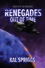 Title: Renegades: Out of Time, Author: Kal Spriggs