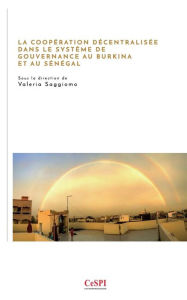 Title: La coopï¿½ration dï¿½centralisï¿½e dans le systï¿½me de gouvernance au Burkina et au Sï¿½nï¿½gal, Author: Valeria Saggiomo