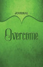 Overcome Journal: Green 5.5x8.5 240 Page Lined Journal Notebook Diary (Volume 1)