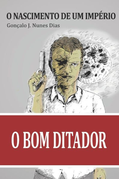 O Bom Ditador I: O Nascimento de um Imperio