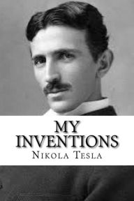 Title: My Inventions: The Autobiography of Nikola Tesla, Author: Nikola Tesla