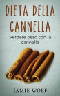 Dieta Della Cannella: Perdere Peso Con La Cannella