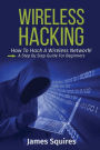 Hacking: Wireless Hacking, How to Hack Wireless Networks, A Step-by-Step Guide for Beginners