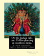 On the Indian Hills: Or, Coffee-Planting in Southern India. By: Edwin Lester Arnold: A New Edition, with Illustrations