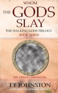 Title: Whom the Gods Slay: Book III of The Walking Gods Trilogy, Author: Ty Johnston