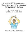 AMH ART Presents: The Bucket Drummer Coloring Book featuring Chris Harris