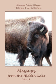 Title: Messages from the Hidden Lake Vol. 8: Literary & Art Collection of the Alamosa Public Library, Author: Julie M Waechter
