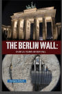 The Berlin Wall: Over 25 Years After Fall: Tracking the Remnant from the Wedding District to the Oberbaum Bridge