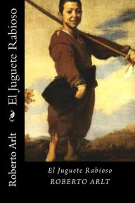 Title: El Juguete Rabioso (Spanish Edition), Author: Roberto Arlt