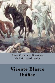 Title: Los Cuatro Jinetes del Apocalipsis (Spanish edition), Author: Vicente Blasco Ibáñez